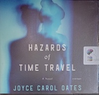 Hazards of Time Travel written by Joyce Carol Oates performed by Andi Arndt on Audio CD (Unabridged)